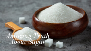 Amazing Truth About Sugar