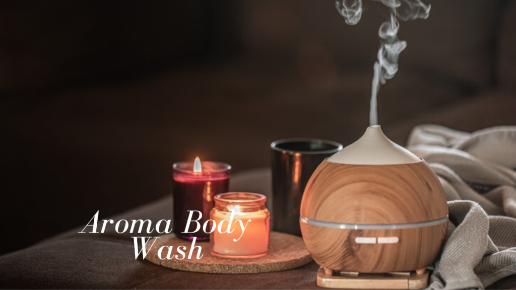 Benefits of Aroma Body Wash